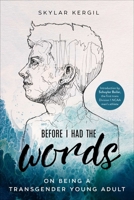 Before I Had the Words: On Being a Transgender Young Adult 1510723064 Book Cover