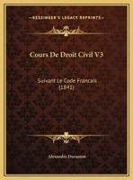Cours De Droit Civil V3: Suivant Le Code Francais (1841) 1120504074 Book Cover