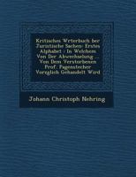 Kritisches W Rterbuch Ber Juristische Sachen: Erstes Alphabet: In Welchem Von Der Abwechselung ... Von Dem Verstorbenen Prof. Pagenstecher Vorz Glich Gehandelt Wird 1249605040 Book Cover