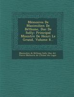 Mémoires de Maximilien de Béthune, Duc de Sully: Principal Ministre de Henri Le Grand, Volume 8 1372584196 Book Cover