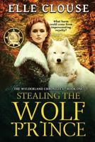 Stealing the Wolf Prince (Wylderland Chronicles Book 1) 152347856X Book Cover