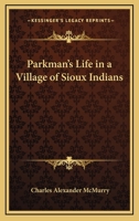 Parkman's Life in a Village of Sioux Indians 1425467083 Book Cover