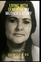 Living with Dementia: My mother's story 168837017X Book Cover