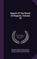 Report Of The Board Of Regents, Volume 22... 1346898723 Book Cover