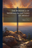 The romance of missions in the land of Ararat 1176954709 Book Cover