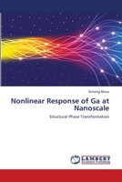 Nonlinear Response of Ga at Nanoscale: Structural Phase Transformation 3659105767 Book Cover