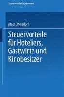 Steuervorteile Fur Hoteliers, Gastwirte Und Kinobesitzer: ABC Der Steuervorteile in Hauptberuf Und Nebenberuf, in Familie, Haus Und Heim Mit Schaubildern, Musterbriefen, Absetzungs- Und Steuertabellen 3663125416 Book Cover