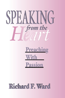 Speaking from the Heart: Preaching With Passion (Abingdon Preacher's Library) 0687391660 Book Cover