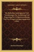 Die Badischen Landesgesetze Und Verordnungen Zur Ausfuhrung Und Erganzung Der Civilprozessordnung Und Des Zwangsversteigerungsgesetzes (1902) 1161068341 Book Cover