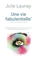 Une vie Fabulentielle*, *fabuleuse et centrée sur l'essentiel: Comment créer et savourer une vie belle et colorée avec un enfants aux besoins particul 232245270X Book Cover