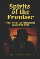 Spirits of the Frontier: True Tales of the Paranormal in the Wild West B0CF45CL41 Book Cover