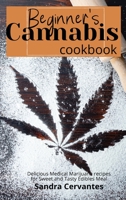 Beginner's Cannabis Cookbook: Delicious Medical Marijuana recipes for Sweet and Tasty Edibles Meal 1801938598 Book Cover