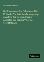 Der Prozess des Cn. Calpurnius Piso: Kritik der Taciteischen Behauptung, dass Piso den Germanikus auf Anstiften des Kaisers Tiberius vergiftet habe (German Edition) 338889972X Book Cover