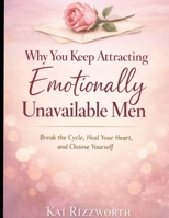 The Emotionally Unavailable Man: How to Stop Chasing Avoidant Partners, Break Toxic Attachment Patterns, and Finally Attract Secure Love B0GQ2YZVN6 Book Cover