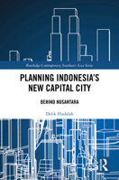 Planning Indonesia's New Capital City: Behind Nusantara (Routledge Contemporary Southeast Asia Series) 1032868619 Book Cover