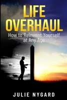 Life Overhaul: How to Reinvent Yourself at Any Age B0BW2K4DRX Book Cover