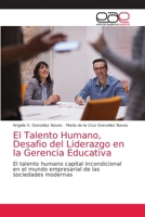 El Talento Humano, Desafio del Liderazgo en la Gerencia Educativa: El talento humano capital incondicional en el mundo empresarial de las sociedades modernas 6203586595 Book Cover