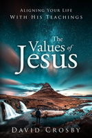 The Values of Jesus: Aligning Your Life with His Teachings 1563092778 Book Cover