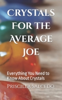 Crystals For the Average Joe: Everything You Need to Know About Crystals B08X65PJYW Book Cover