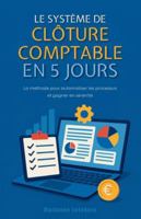 Le système de clôture comptable en 5 jours : La méthode pour automatiser les processus et gagner en sérénité B0G3PV1JC3 Book Cover