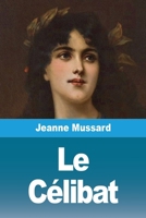 Le Célibat: Révélations intimes par une Dame de Genève (French Edition) 3690821037 Book Cover