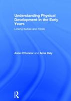Understanding Physical Development in the Early Years: Linking Bodies and Minds 0415722470 Book Cover