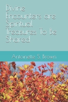 Divine Encounters are Spiritual Treasures To Be Shared B0FV8P586P Book Cover
