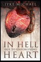 In Hell Due To Unforgiving Heart 1686209908 Book Cover