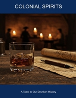 Colonial Spirits: A Toast To Our Drunken History B0FHDYXKNH Book Cover
