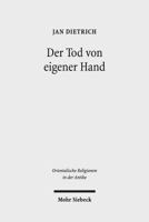 Der Tod Von Eigener Hand: Studien Zum Suizid Im Alten Testament, Alten Agypten Und Alten Orient 3161540557 Book Cover