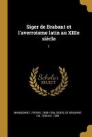 Siger de Brabant Et l'Averroisme Latin Au Xiiie Si�cle: 1 0353743534 Book Cover
