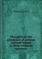 Thoughts on the Admission of Persons Without Regard to Their Religious Opinions 5518695896 Book Cover