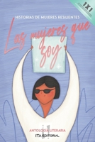 Las mujeres que soy: Historias de mujeres resilientes B09FRZWVHJ Book Cover