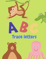 Trace Letters: Letter Tracing Practice, Workbook for Writing, Lear to write the Alphabet 1099473179 Book Cover