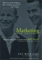 Marketing Your Dreams: Business and Life Lessons from Bill Veeck Baseball's Marketing Genius 1582611823 Book Cover