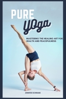 Pure Yoga: Mastering The Healing Art For Health And Peacefulness B0B92H916R Book Cover
