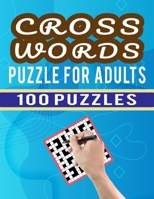 Cross Words Puzzle For Adults – 100 Puzzles: Large Print Cross Word Puzzles Collections for Puzzles Fan to Challenge Your Brain – 100 Crossword Games with Answer For Adults B08SB3787F Book Cover