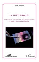 La lutte finale ? De l'oncologie moléculaire à la médecine personnalisée à travers le parcours d'un chercheur (Ethique Et Pratique Médicale) (French Edition) 2343048045 Book Cover