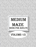 Medium Maze Book For Adults, Volume-15: A mind relaxation maze book with fun B08M7J3T7Q Book Cover