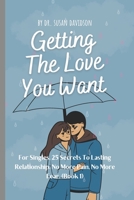 Getting the Love You Want for Singles: 25 Secrets to Lasting Relationship. No More Pain, No More Fear. B08YS626RF Book Cover