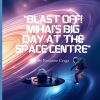 "Blast Off! Mihai’s Big Day at the Space Centre" B0FP5JCZKH Book Cover