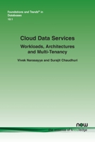 Cloud Data Services: Workloads, Architectures and Multi-Tenancy (Foundations and Trends(r) in Databases) 1680837745 Book Cover