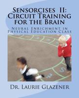 Sensorcises II Circuit Training for the Brain: Neural Enrichment in Physical Education Class 1468068059 Book Cover