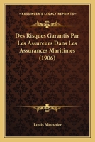 Des Risques Garantis Par Les Assureurs Dans Les Assurances Maritimes (1906) 1168417279 Book Cover