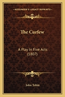 The Curfew: A Play In Five Acts 1241170215 Book Cover