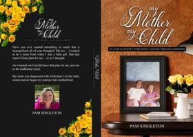My Mother, My Child: An Unusual Journey To Becoming A Mother Through Alzheimer's 1959856979 Book Cover