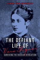 The Defiant Life of Vera Figner: Surviving the Russian Revolution 0253012848 Book Cover