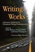 Writing Works: A Resource Handbook for Therapeutic Writing Workshops And Activities (Writing for Therapy or Personal Development) 1843104687 Book Cover