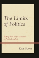 The Limits of Politics: Making the Case for Literature in Political Analysis 1498503373 Book Cover