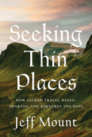 Seeking Thin Places: How Sacred Travel Heals, Awakens, and Restores the Soul B0GMY6GZK9 Book Cover